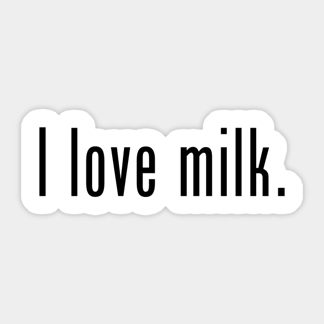 I love milk. Sticker by Shawn's Domain